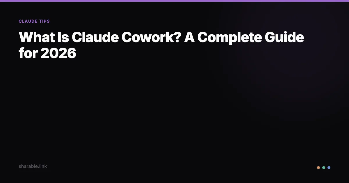 What Is Claude Cowork? A Complete Guide for 2026